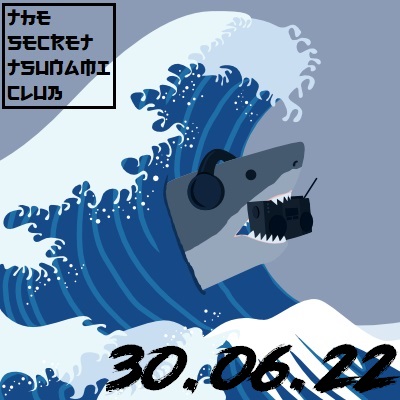 The Secret Tsunami Club - 30-06-22